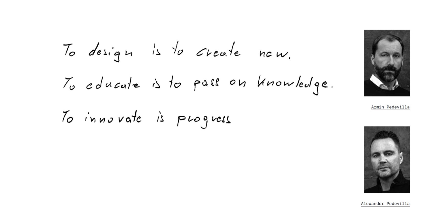 “To design is to create new. To educate is to pass on knowledge. To innovate is progress.” — handwritten by Armin Pedevilla and Alexander Pedevilla